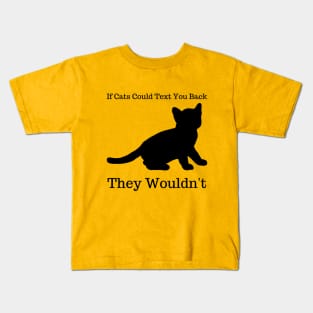 If Cats Could Text You Back They Wouldn't, funny saying Kids T-Shirt